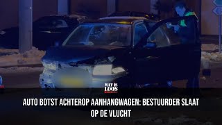 AUTO BOTST ACHTEROP AANHANGWAGEN: BESTUURDER SLAAT OP DE VLUCHT