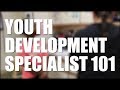 Youth Development Specialist 101 || Come work with us!