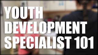 Youth Development Specialist 101 || Come work with us!