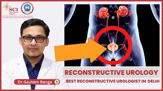 Dr. Gautam Banga talks about Reconstructive Urology| Best Urologist in Delhi | SCI Hospital