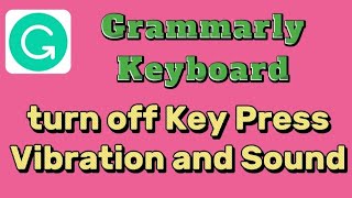 How to turn off keyboard vibration, sounds and pop-up on Grammarly Keyboard