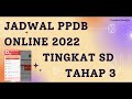 JADWAL PPDB ONLINE TAHUN 2022 JENJANG SD  JALUR TAHAP 3