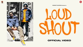 LOUD N SHOUT - Official Video | Himmat Sandhu | Kahlon | Punjabi Songs 2023