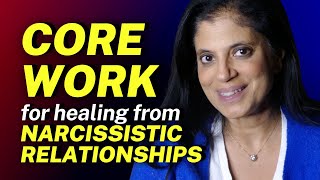 CORE WORK to help you HEAL from narcissistic relationships