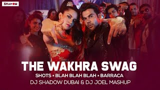 The Wakhra Swag x Shots X Blah Blah Blah x Barraca | DJ Shadow Dubai x DJ Joel Mashup