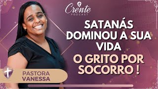 EP. 05 | Sob o domínio do DIABO: Ela teve uma vida desesperadora ! | Pastora Vanessa