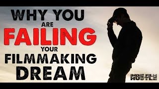 Why You Are Failing Your Filmmaking Dream