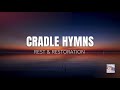 Cradle Hymns on Piano: One Hour of Timeless Hymns | Rest & Restoration (Season 1)