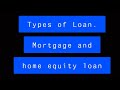 Types of Loans, Mortgage and home equity loan part 3