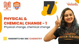 Physical and Chemical Change - 1 | Shiksha 2022 | CBSE Class 7 Science | Nabamita Ma’am | Vedantu