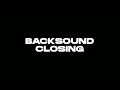 BACKSOUND CLOSING