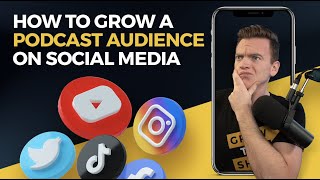 How to Grow Your Podcast Audience on Social Media