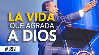 La vida que agrada a Dios- Pastor Juan Carlos Harrigan