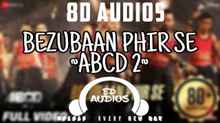 BEZUBAAN PHIR SE - ABCD 2 || 8D AUDIO || BY 8D AUDIOS || VARUN DHAWAN || Shraddha Kapoor.