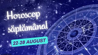 Horoscop saptamanal 22 - 28 august 2022 / Horoscopul saptamanii