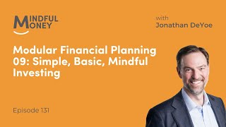 131: Modular Financial Planning 09: Simple, Basic, Mindful Investing