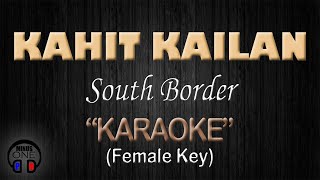 KAHIT KAILAN - South Border (KARAOKE) Female Key