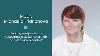 MUDr. Michaela Fridrichová - Proč by měl pacient s rakovinou jít do komplexních...