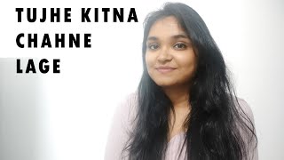 Tujhe Kitna Chahne Lage | Female Cover | Kabir Singh | Arijit Singh | Kiara Advani | Shahid Kapoor