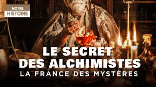 Les mystérieux secrets des alchimistes dévoilés - La France des mystères - Documentaire complet - MG