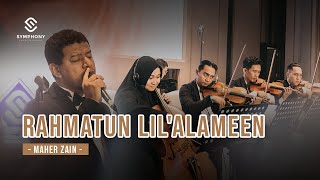 RAHMATUN LIL'ALAMEEN - MAHER ZAIN - LIVE VERSION - SYMPHONY ENTERTAINMENT