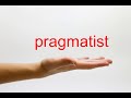 How to Pronounce pragmatist - American English