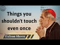 Things you shouldn't touch even once - Fulton J. Sheen 2024