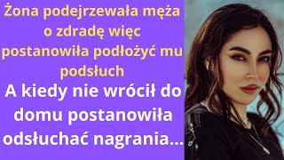 Żona podejrzewała męża o zdradę, więc postanowiła podłożyć mu podsłuch, a kiedy nie wrócił do domu