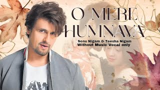 O Mere Humnava (Without Music) | Teesha Nigam | SONU NIGAM | Music Masti | Hindi songs