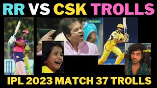 CSK VS RR TROLLS| RR VS CSK TROLLS | rr vs csk match 37 trolls | ipl 2023 trolls | ipl trolls