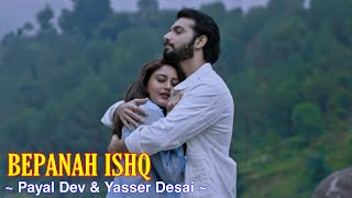 Bepanah Ishq Full Song : Payal Dev & Yasser Desai | Surbhi Chandna | Sharad Malhotra | TSC