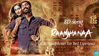 Raanjhanaa Title Song - (8D Song) | A. R. Rahman | Dhanush & Sonam | Shiraz Uppal & Jaswinder S |