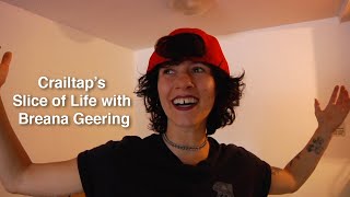 Crailtap's Slice of Life with Breana Geering