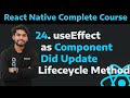 [24] useEffect Hook as Component Did Update Lifeceycle Methods in React Native Part -24