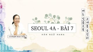 SEOUL 4A - BÀI 7 ㅣBài giảng