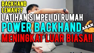 LATIHAN SIMPEL DI RUMAH SUPAYA POWER BACKHAND MENINGKAT LUAR BIASA!!💪