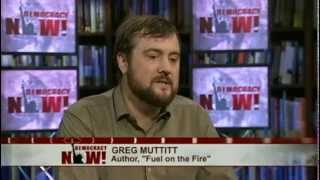 Fuel on the Fire: Author Greg Muttit on Oil \u0026 Politics in Occupied Iraq, Arab Spring. 1 of 2