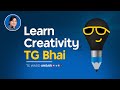 How to learn creativity with tg bhai?