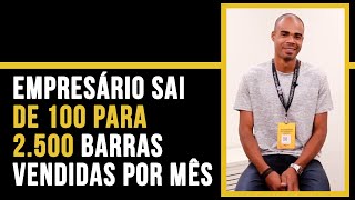 Empresário sai de 100 para 2.500 barras vendidas por mês!