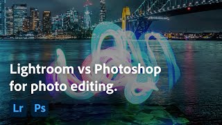 Lightroom vs Photoshop for Photo Editing | Adobe Photography Basics