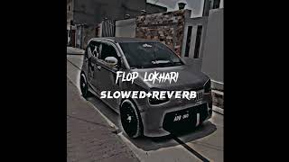 Flop Likhari song || slowed+reverb || punjabi song