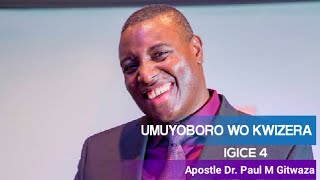 UMUYOBORO WO KWIZERA By Apostle Dr. Paul M Gitwaza | Part 4