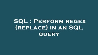SQL : Perform regex (replace) in an SQL query
