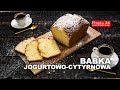 BABKA JOGURTOWO-CYTRYNOWA - ŁATWY PRZEPIS