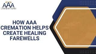 How AAA Cremation Helps Create Healing Farewells | Affordable Cremation San Diego, CA
