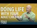 Learning Your New Role as the Parent of an Adult Child - Jim Burns