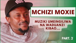 MCHIZI MOXIE - Kundi la Wateule Lilipendwa na Wasanii Wote | Tulikuwa Wanyamwezi Kweli - Part 2