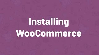 Installing WooCommerce - WooCommerce Guided Tour