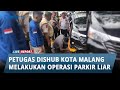 DISHUB Kota Malang Melakukan Operasi Parkir Liar di Jl Jaksa Agung Soeprapto