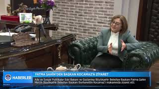 FATMA ŞAHİN’DEN BAŞKAN KOCAMAZ’A ZİYARET